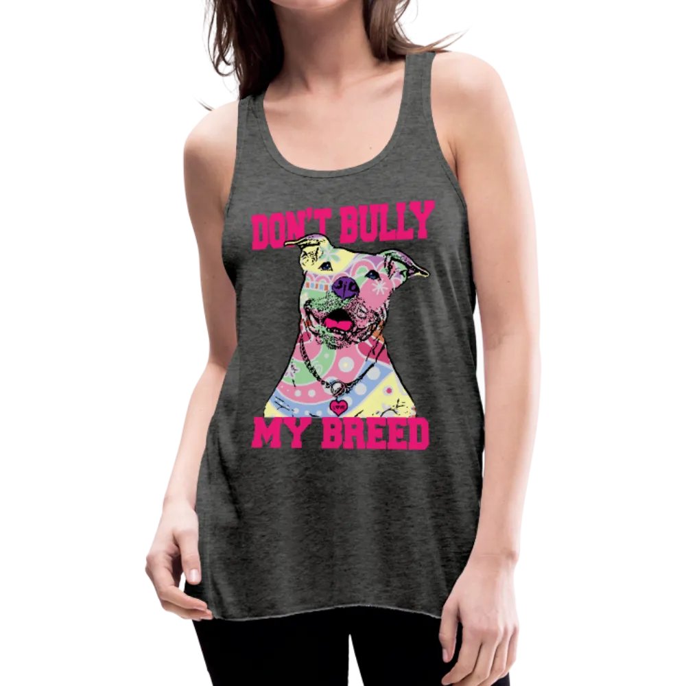 Don't Bully My Breed Women's Flowy Tank Top by Bella