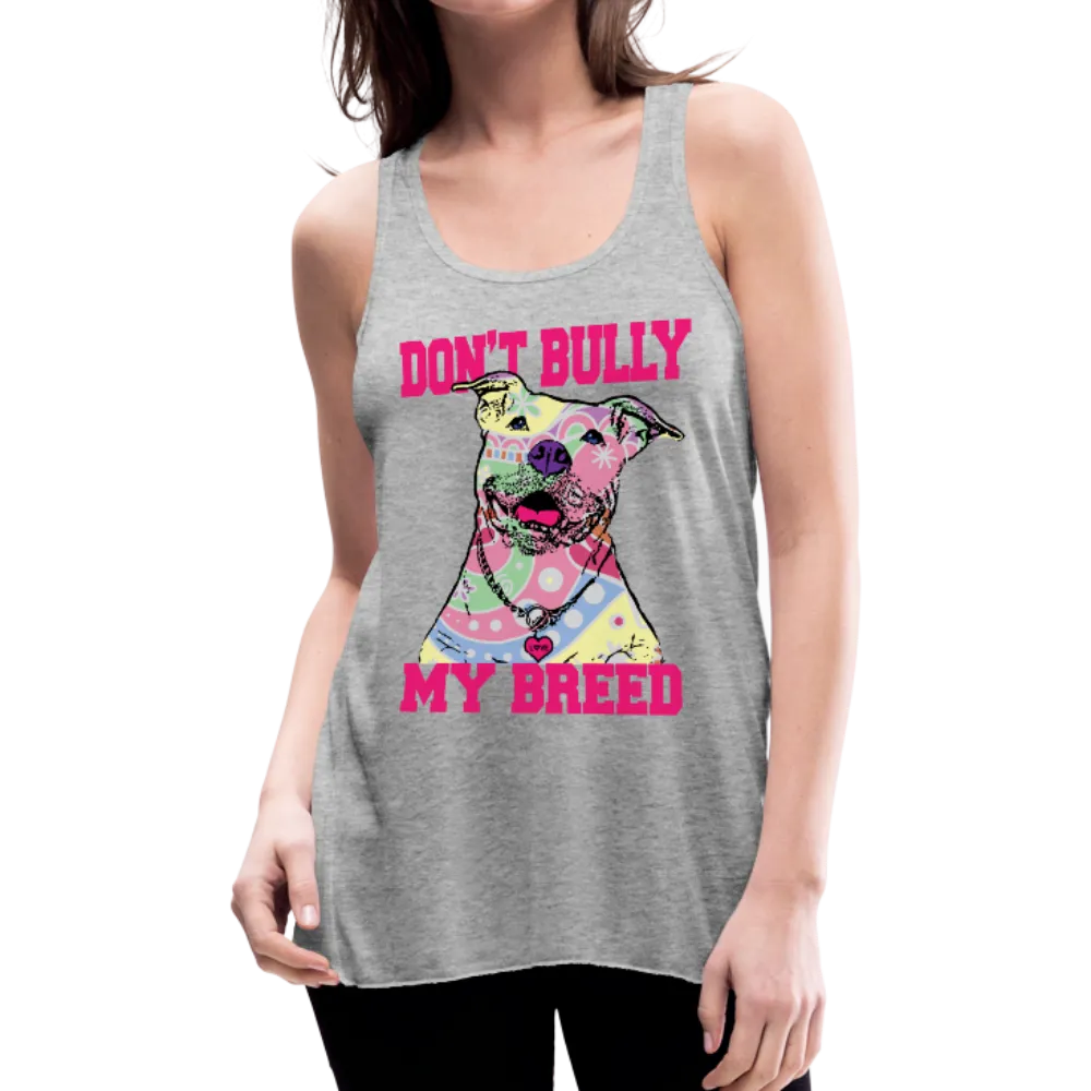 Don't Bully My Breed Women's Flowy Tank Top by Bella