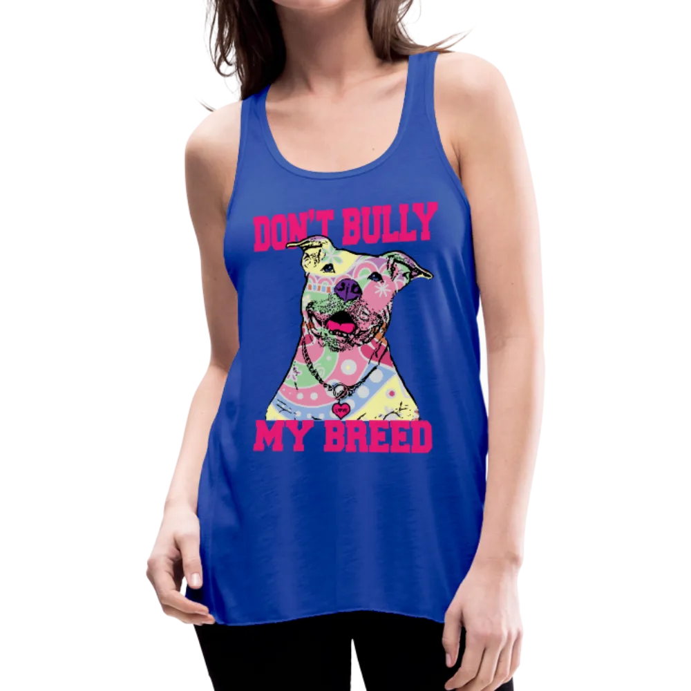 Don't Bully My Breed Women's Flowy Tank Top by Bella