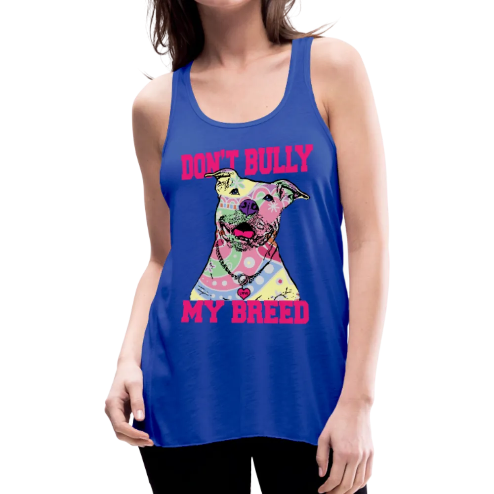 Don't Bully My Breed Women's Flowy Tank Top by Bella