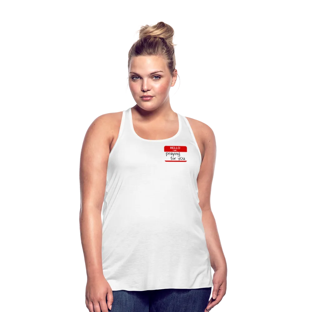 HELLO I AM praying for you Women’s Flowy Tank Top