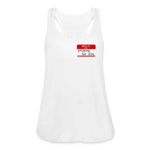 HELLO I AM praying for you Women’s Flowy Tank Top