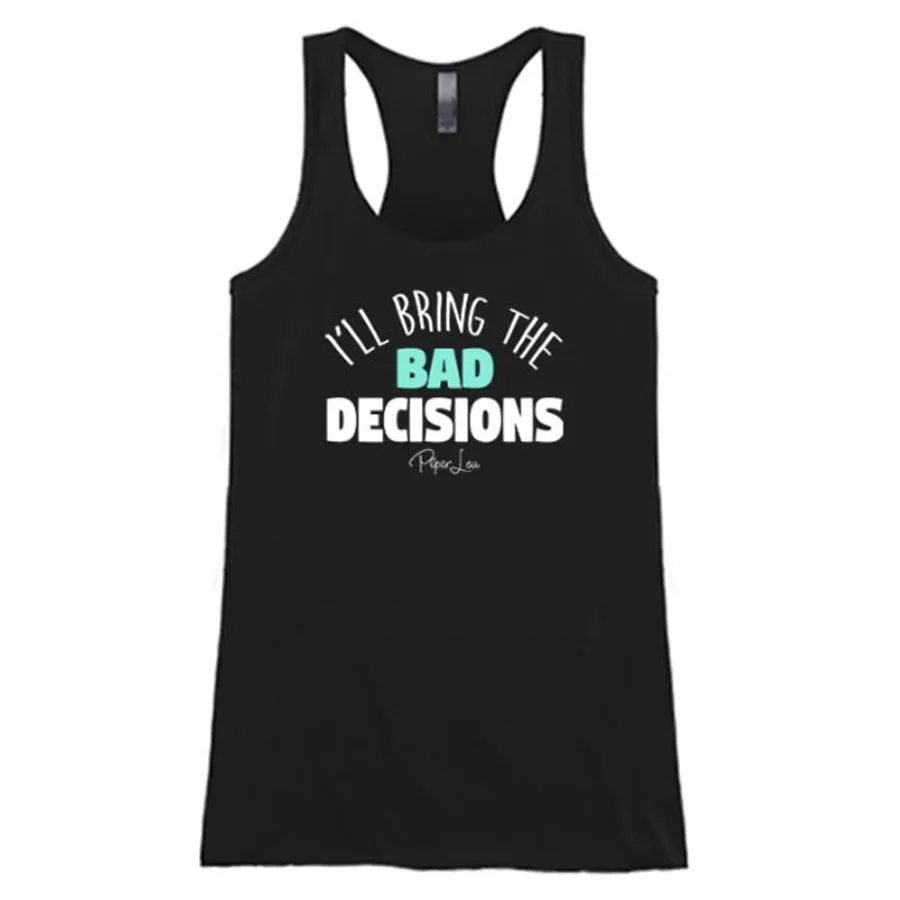 I'll Bring the Bad Decisions Tank Top