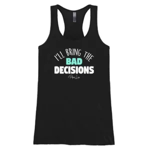 I'll Bring the Bad Decisions Tank Top