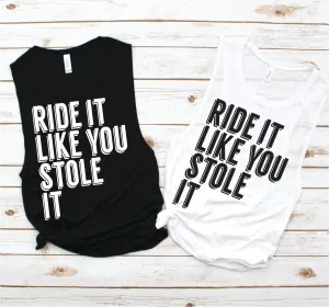 Ride It Like You Stole It Muscle Tank - Fitness Tees by Hustle and Soul Clothing