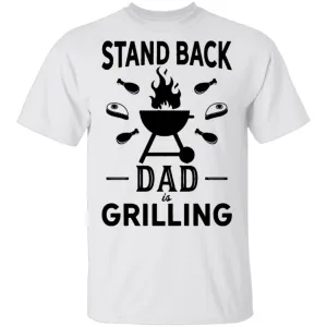 Stand Back Dad Is Grilling T-Shirt